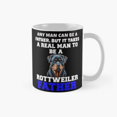 Rottweiler Pet Owner Art Design Any Man Can Be A Father But It Takes A Real Man To Be A Rottweiler Father Mug