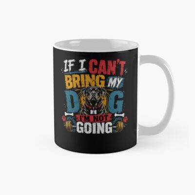 If I Can T Bring My Dog I M Not Going Dog Owner Pet Lover Mug
